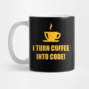 I Turn Coffee Into Code! (Coffee / Nerd / Developer / Gold) Mug